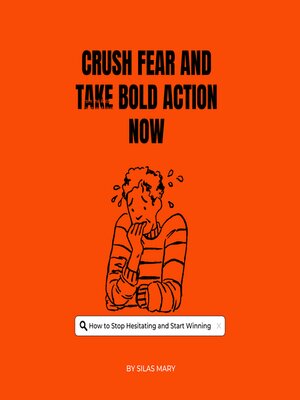cover image of Crush Fear and Take Bold Action Now
